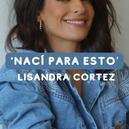 Lisandra Cortez : "Nací para esto"