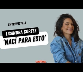 Lisandra Cortez : " Nací para hacer esto "