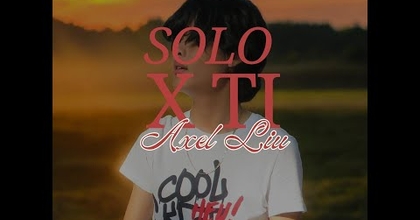 Axel Liu - Solo x Ti (Offical Álbum Trailer)