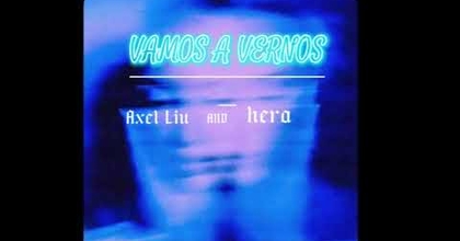 Axel Liu x hera - Vamos a Vernos